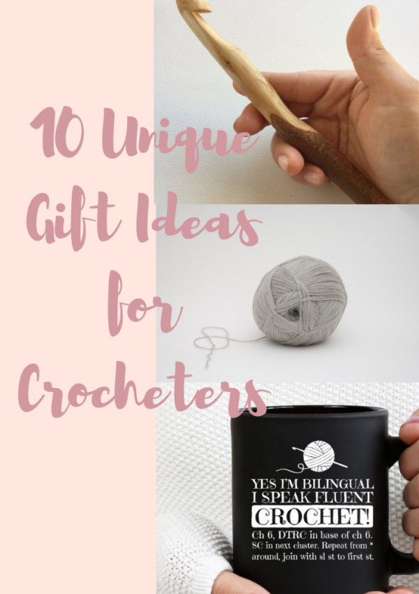 10 unique gifts for crocheters