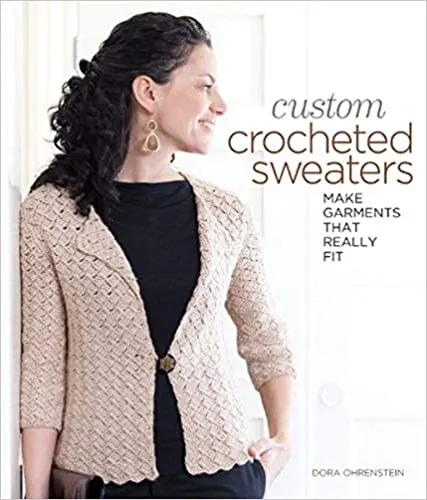 Custom Crochet Sweaters: Make Garments that Really Fit Book. 
