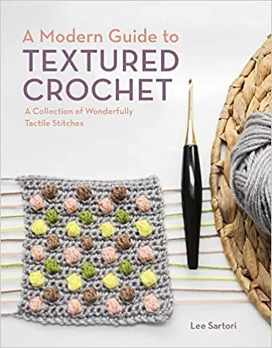 A Modern Guide to Textured Crochet: A Collection of Wonderfully Tactile Stitches.
